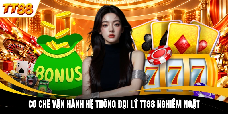 Cơ chế vận hành hệ thống đại lý TT88 nghiêm ngặt
